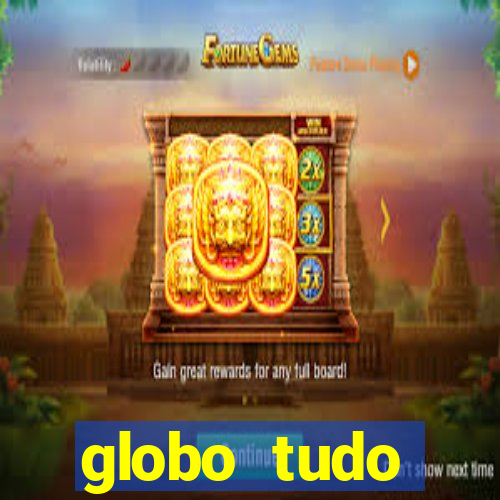 globo tudo absolutamente tudo